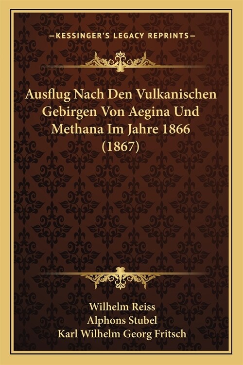 Ausflug Nach Den Vulkanischen Gebirgen Von Aegina Und Methana Im Jahre 1866 (1867) (Paperback)