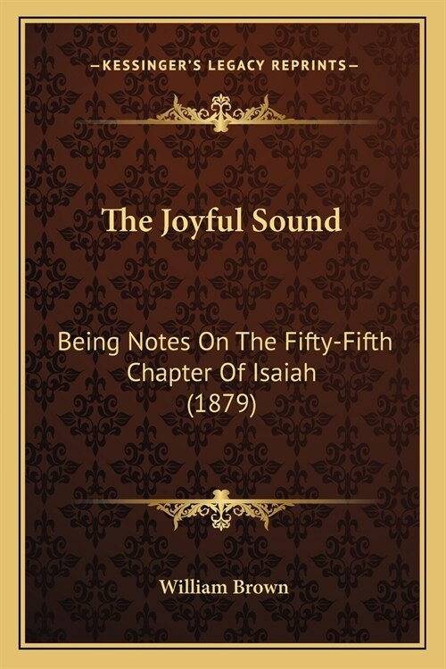 The Joyful Sound: Being Notes On The Fifty-Fifth Chapter Of Isaiah (1879) (Paperback)