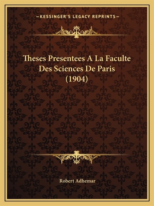 Theses Presentees A La Faculte Des Sciences De Paris (1904) (Paperback)