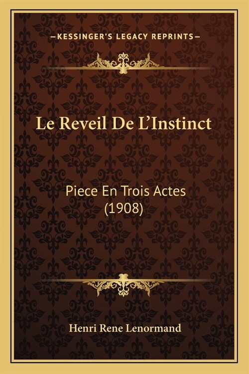 Le Reveil De LInstinct: Piece En Trois Actes (1908) (Paperback)