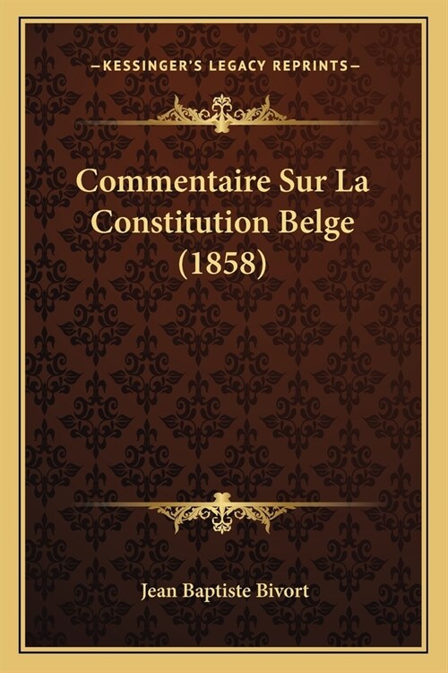 Commentaire Sur La Constitution Belge (1858) (Paperback)