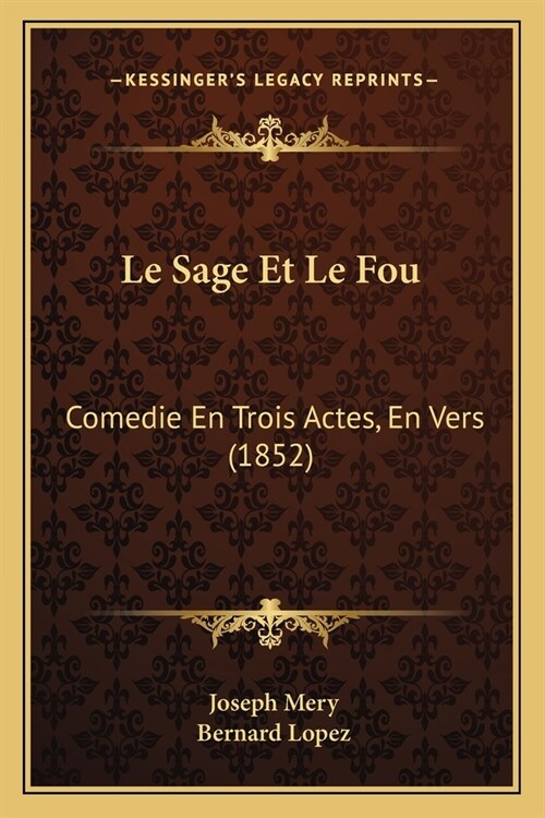 Le Sage Et Le Fou: Comedie En Trois Actes, En Vers (1852) (Paperback)