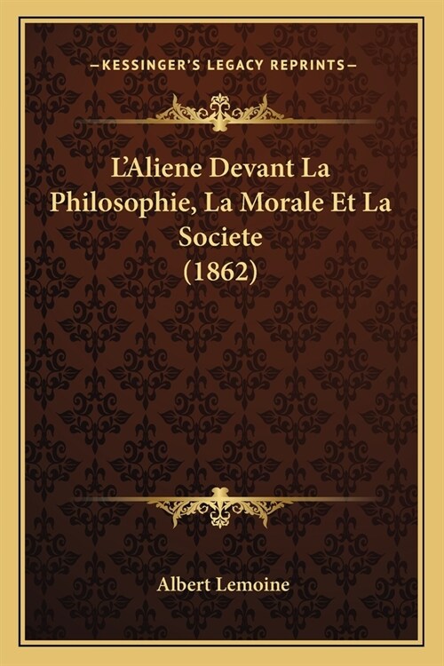 LAliene Devant La Philosophie, La Morale Et La Societe (1862) (Paperback)
