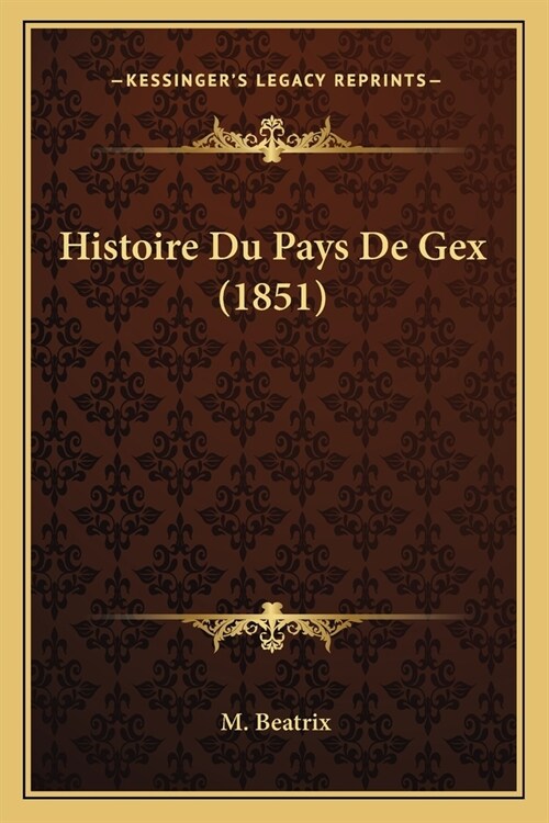 Histoire Du Pays De Gex (1851) (Paperback)