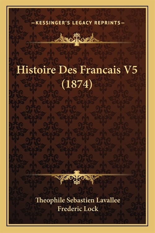 Histoire Des Francais V5 (1874) (Paperback)