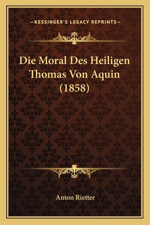 Die Moral Des Heiligen Thomas Von Aquin (1858) (Paperback)