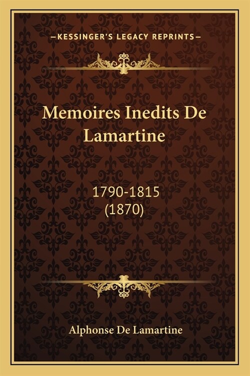 Memoires Inedits De Lamartine: 1790-1815 (1870) (Paperback)