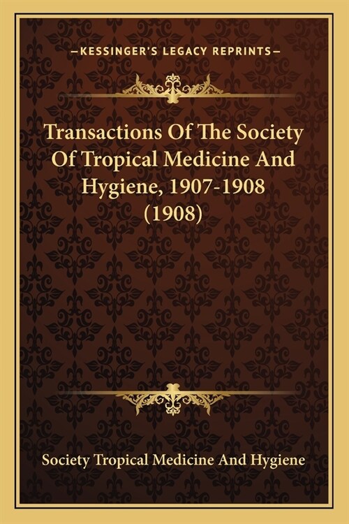 Transactions Of The Society Of Tropical Medicine And Hygiene, 1907-1908 (1908) (Paperback)