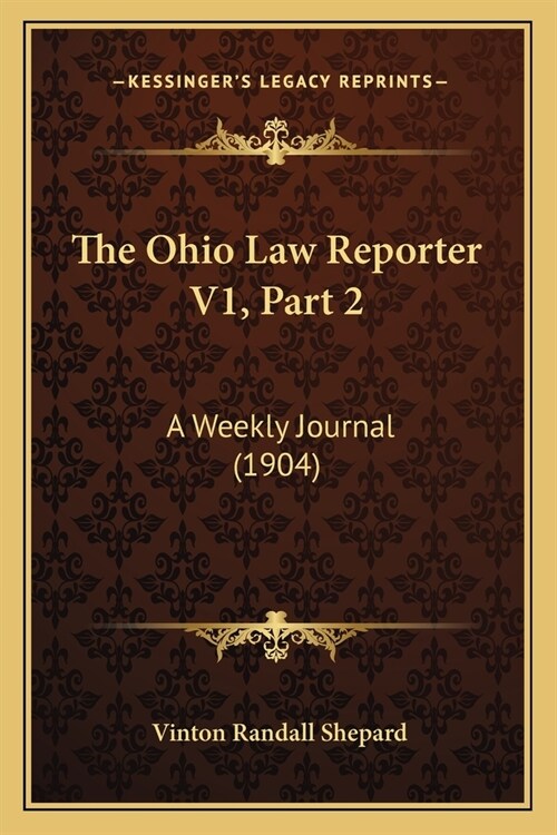 The Ohio Law Reporter V1, Part 2: A Weekly Journal (1904) (Paperback)