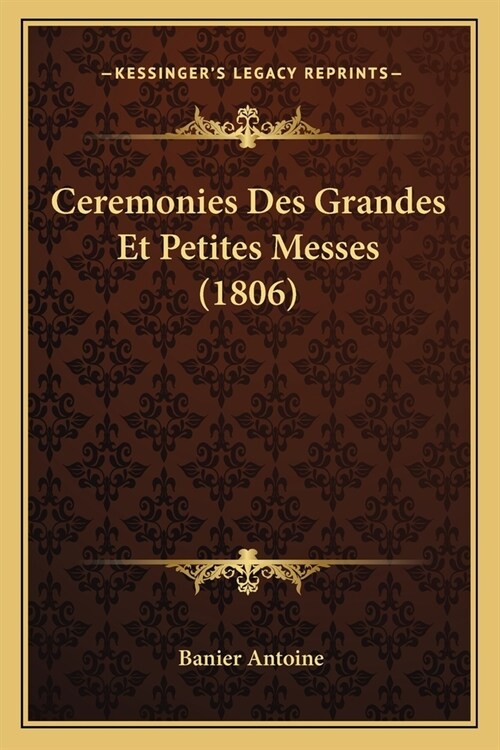 Ceremonies Des Grandes Et Petites Messes (1806) (Paperback)