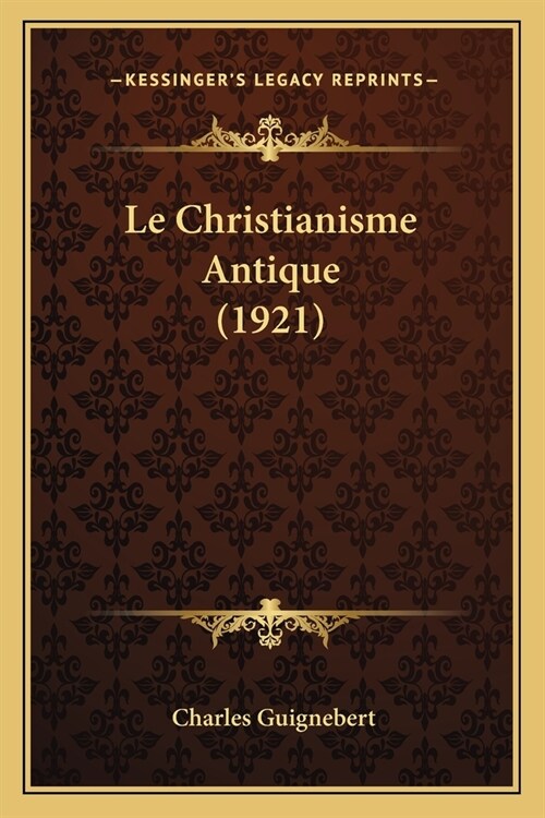 Le Christianisme Antique (1921) (Paperback)