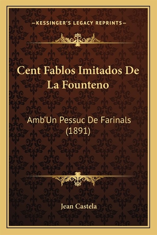Cent Fablos Imitados De La Founteno: AmbUn Pessuc De Farinals (1891) (Paperback)