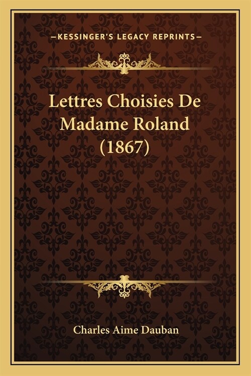 Lettres Choisies De Madame Roland (1867) (Paperback)