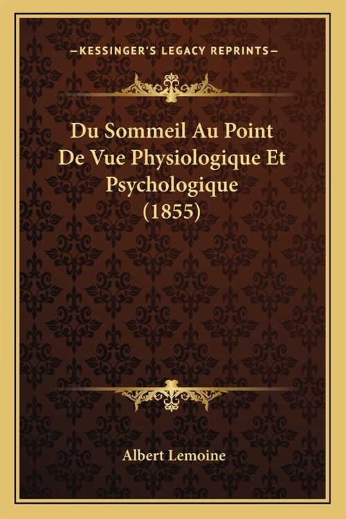 Du Sommeil Au Point De Vue Physiologique Et Psychologique (1855) (Paperback)