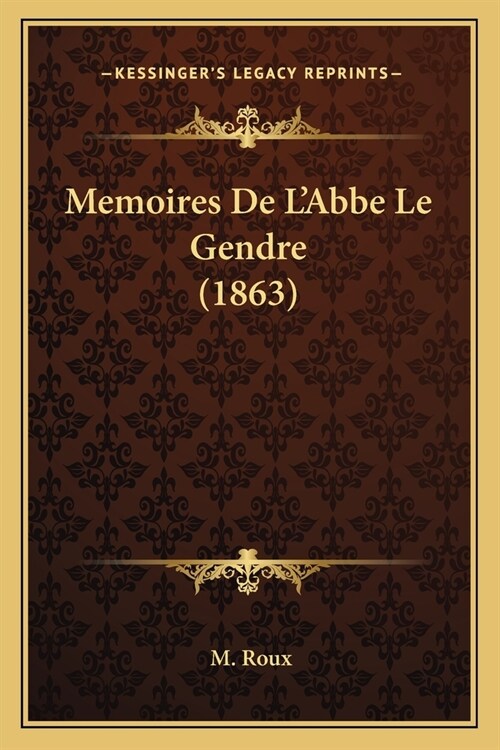 Memoires De LAbbe Le Gendre (1863) (Paperback)