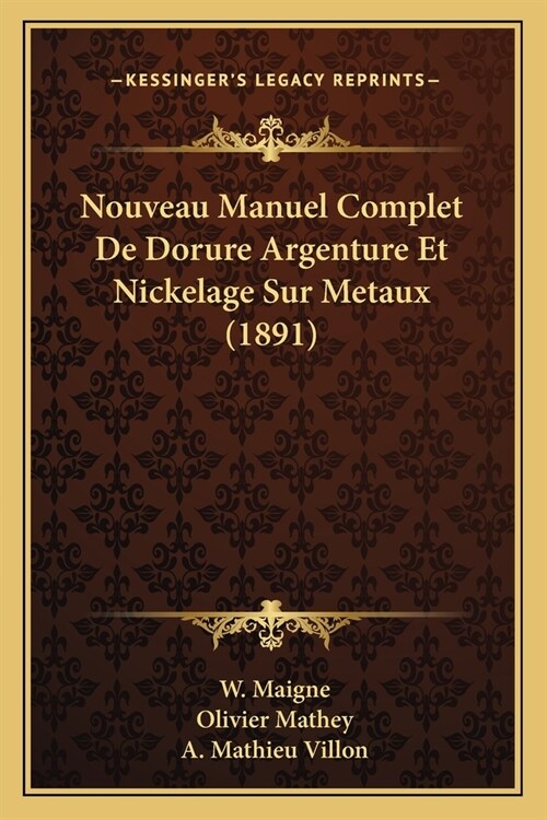Nouveau Manuel Complet De Dorure Argenture Et Nickelage Sur Metaux (1891) (Paperback)
