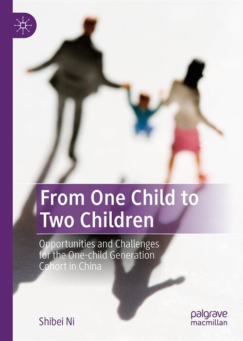 From One Child to Two Children : Opportunities and Challenges for the One-child Generation Cohort in China (Hardcover, 1st ed. 2023)