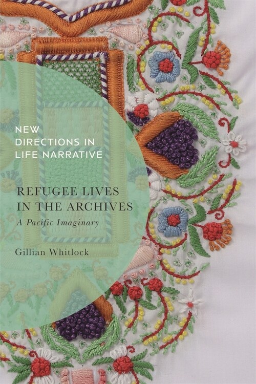 Refugee Lives in the Archives : A Pacific Imaginary (Hardcover)