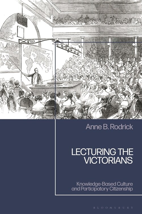 Lecturing the Victorians : Knowledge-based Culture and Participatory Citizenship (Hardcover)