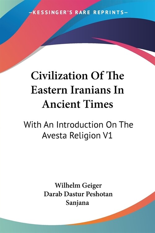 Civilization Of The Eastern Iranians In Ancient Times: With An Introduction On The Avesta Religion V1: Ethnography And Social Life (Paperback)