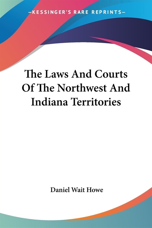 The Laws And Courts Of The Northwest And Indiana Territories (Paperback)