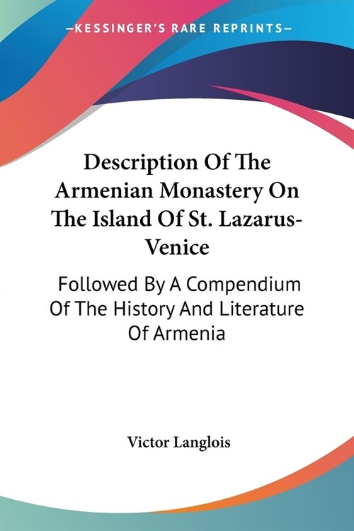 Description Of The Armenian Monastery On The Island Of St. Lazarus-Venice: Followed By A Compendium Of The History And Literature Of Armenia (Paperback)