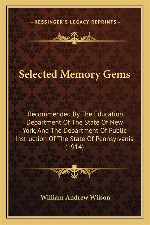 Selected Memory Gems: Recommended By The Education Department Of The State Of New York, And The Department Of Public Instruction Of The Stat (Paperback)