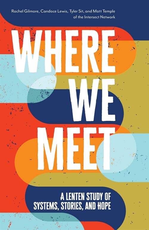 Where We Meet: A Lenten Study of Systems, Stories, and Hope (Paperback)