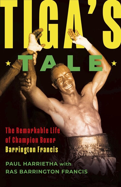 Tigas Tale: The Remarkable Life of Champion Boxer Barrington Francis (Paperback)