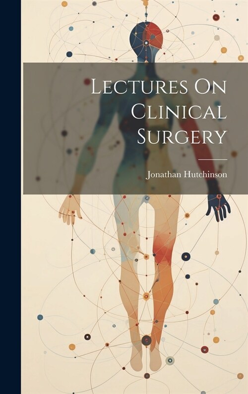 Lectures On Clinical Surgery (Hardcover)