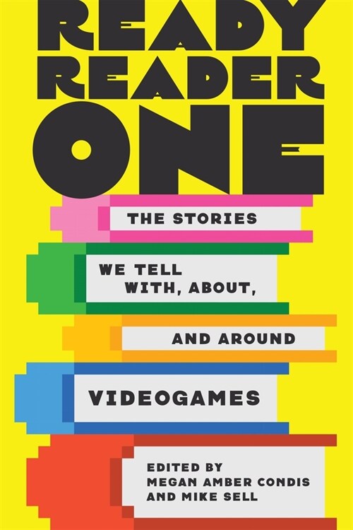 Ready Reader One: The Stories We Tell With, About, and Around Videogames (Hardcover)