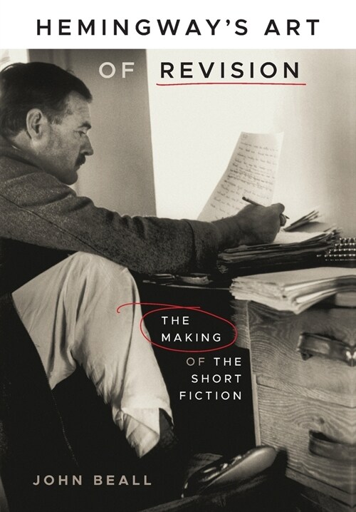 Hemingways Art of Revision: The Making of the Short Fiction (Hardcover)