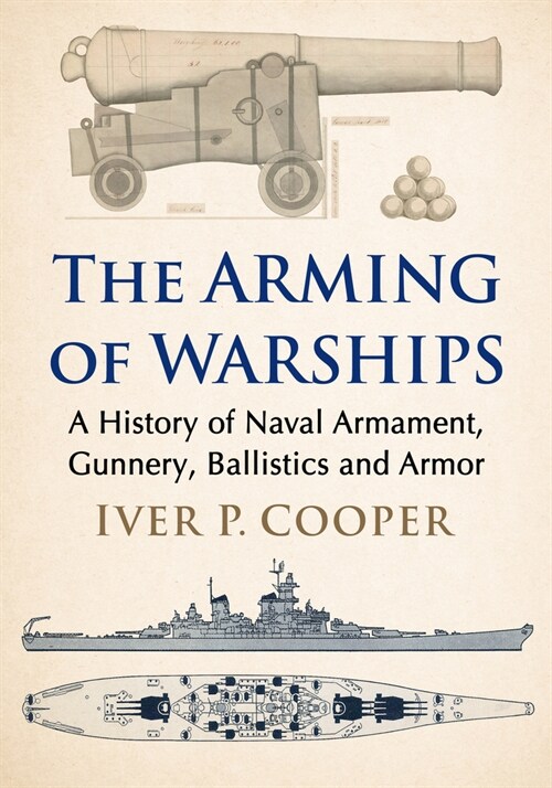 Arming the Warship: Naval Weapons Technology and Gunnery from the Spanish Armada to the Cold War (Paperback)