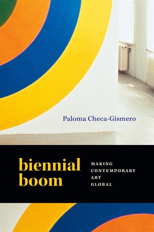 Biennial Boom: Making Contemporary Art Global (Hardcover)