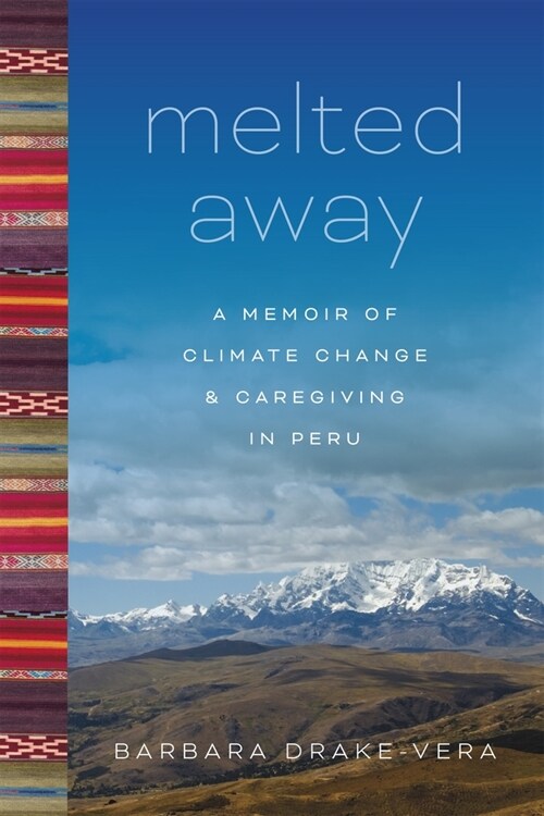 Melted Away: A Memoir of Climate Change and Caregiving in Peru (Paperback)