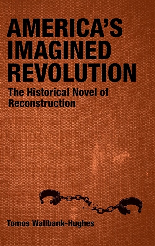 Americas Imagined Revolution: The Historical Novel of Reconstruction (Hardcover)