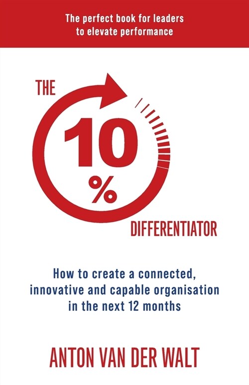 The 10% Differentiator: How to create a connected, innovative and capable organisation in the next 12 months (Paperback)