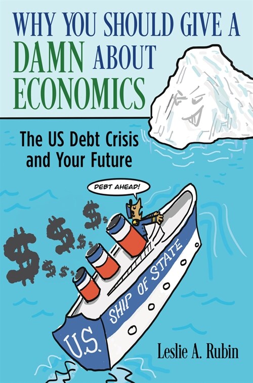 Why You Should Give a Damn about Economics: The Us Debt Crisis and Your Future (Hardcover)
