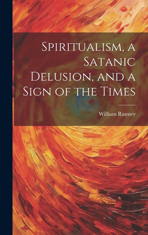 Spiritualism, a Satanic Delusion, and a Sign of the Times (Hardcover)