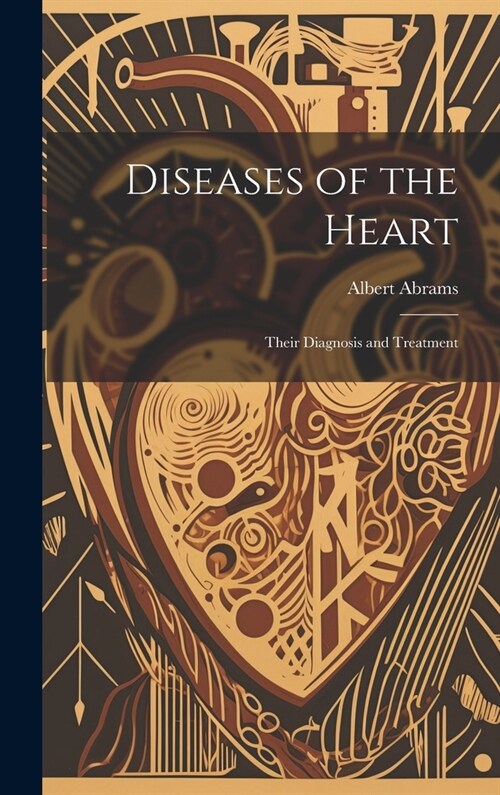 Diseases of the Heart: Their Diagnosis and Treatment (Hardcover)