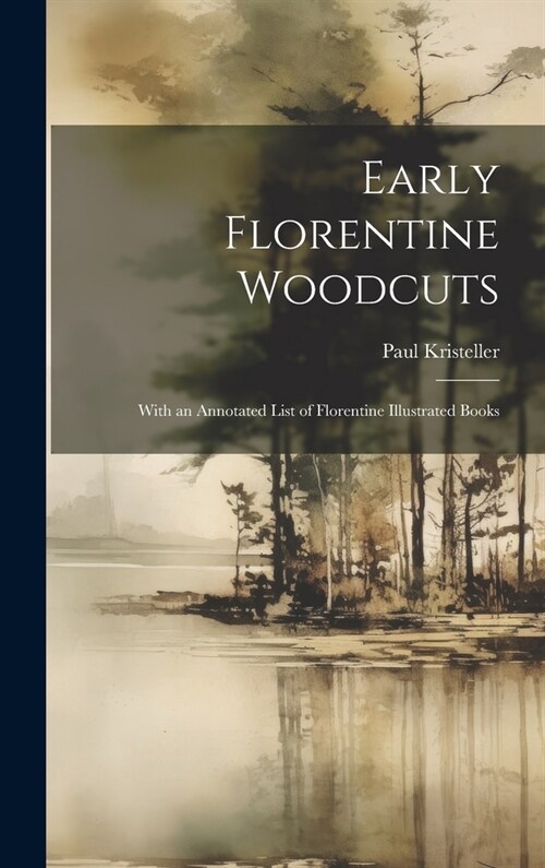 Early Florentine Woodcuts: With an Annotated List of Florentine Illustrated Books (Hardcover)