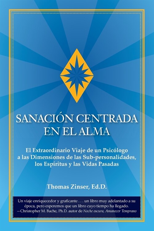 Sanaci? Centrada En El Alma: El Extraordinario Viaje de un Psic?ogo a las Dimensiones de las Sub-personalidades, los Esp?itus y las Vidas Pasadas (Paperback)