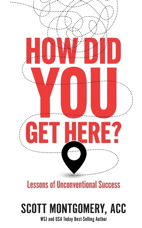 How Did You Get Here: Lessons of Unconventional Success (Paperback)