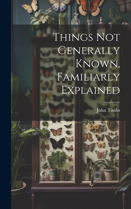 Things Not Generally Known, Familiarly Explained (Hardcover)