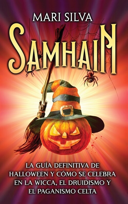 Samhain: La gu? definitiva de Halloween y c?o se celebra en la wicca, el druidismo y el paganismo celta (Hardcover)