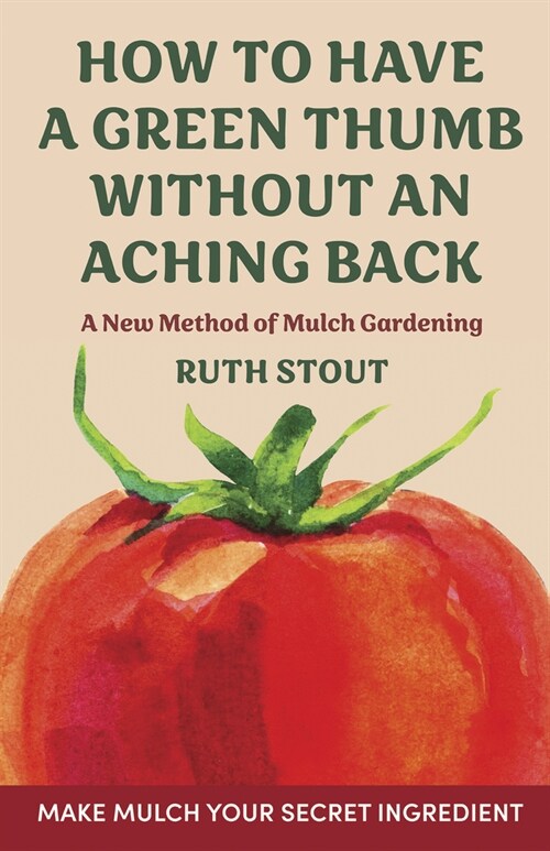 How to have a green thumb without an aching back: A new method of mulch gardening (Hardcover)