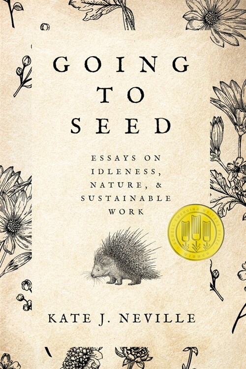 Going to Seed: Essays on Idleness, Nature, and Sustainable Work (Paperback)