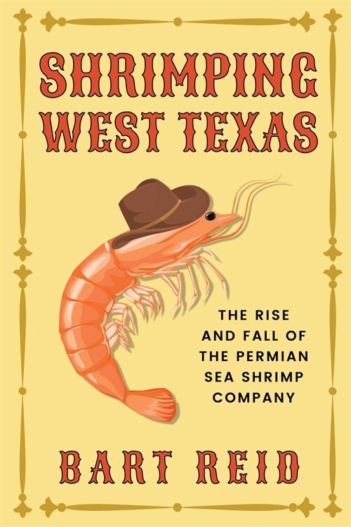 Shrimping West Texas: The Rise and Fall of the Permian Sea Shrimp Company (Paperback)