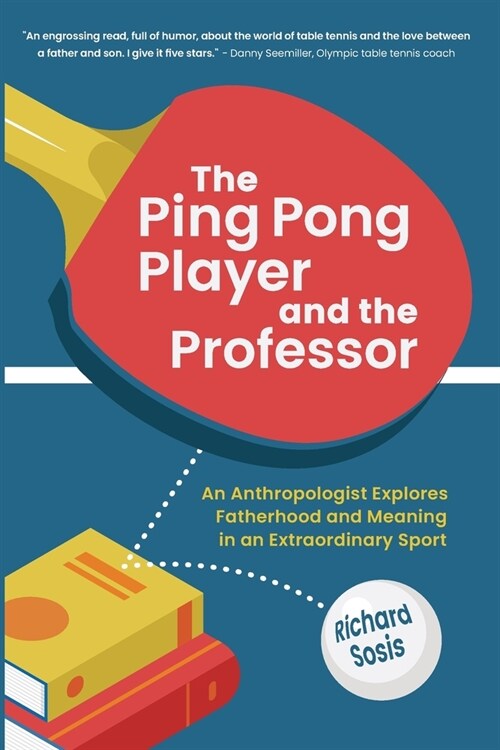 The Ping Pong Player and the Professor: An Anthropologist Explores Fatherhood and Meaning in an Extraordinary Sport (Paperback)