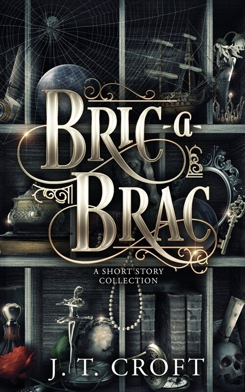 Bric-a-Brac: A Haunting and Fantastical Collection of Bittersweet Supernatural Tales (Paperback)